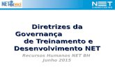 Diretrizes da Governança de Treinamento e Desenvolvimento NET Recursos Humanos NET BH Junho 2015.
