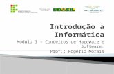 Módulo I – Conceitos de Hardware e Software. Prof.: Rogério Morais.