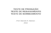 TESTE DE PRODUÇÃO TESTE DE REBAIXAMENTO TESTE DE BOMBEAMENTO Prof. Marcelo R. Barison 2010.