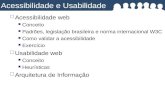 Acessibilidade web Conceito Padrões, legislação brasileira e norma internacional W3C Como validar a acessibilidade Exercício  Usabilidade web Conceito.