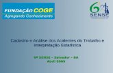 Cadastro e Análise dos Acidentes do Trabalho e Interpretação Estatística 6º SENSE – Salvador – BA Abril 2009.