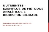 NUTRIENTES – EXEMPLOS DE MÉTODOS ANALÍTICOS E BIODISPONIBILIDADE BROMATOLOGIA BÁSICA FBA-201 MENEZES, E.W., 2013.