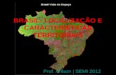 BRASIL: LOCALIZAÇÃO E CARACTERÍSTICAS TERRITORIAIS Prof. Arilson | SEMI 2012.