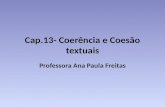 Cap.13- Coerência e Coesão textuais Professora Ana Paula Freitas.