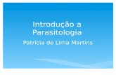Introdução a Parasitologia Patrícia de Lima Martins.