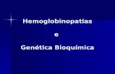 Hemoglobinopatias e Genética Bioquímica. 1. Hemoglobinopatias: São distúrbios das hemoglobinas humanas.