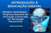 INTRODUÇÃO À EDUCAÇÃO DIGITAL PROINFO INTEGRADO – Programa Nacional de Formação Continuada em Tecnologia Educacional ODAIR DOS SANTOS.