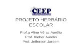 PROJETO HERBÁRIO ESCOLAR Prof.a Aline Véras Aurélio Prof. Kleber Aurélio Prof. Jefferson Jardem.