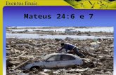 Mateus 24:6 e 7. Juízos de Deus segundo Mateus 24 guerras fomes pestes terramotos.