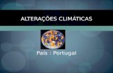 ALTERAÇÕES CLIMÁTICAS País : Portugal. Portugal Os Projectos Sustentáveis vão avançando à medida dos incentivos nacionais e comunitários e da vontade.