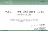 Artigos Resumidos Belo Horizonte, 2010 YAIS - Yet Another IBIS Solution Programa de Pós-Graduação em Informática Universidade Federal do Rio de Janeiro.