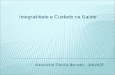 Alexandre Franca Barreto - UNIVASF Integralidade e Cuidado na Saúde.