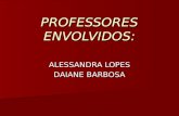 PROFESSORES ENVOLVIDOS: ALESSANDRA LOPES DAIANE BARBOSA.