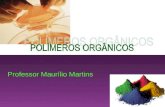 POLÍMEROS Professor Maurílio Martins. DEFINIÇÃO POLY = MUITOS MEROS = PARTES Divisão: polímeros naturais e sintéticos.