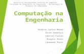 Computação na Engenharia Antônio Carlos Maida Bruno Dodorico Gabriel Furlan Douglas Alves Leonardo Possi 1 Pontifícia Universidade Católica de Campinas.