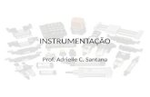 INSTRUMENTAÇÃO Prof. Adrielle C. Santana. Instrumentação A instrumentação é o campo da Engenharia que estuda os instrumentos e seus princípios científicos,