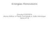 Energias Renováveis Escola:COOPEN Aluno:Arthur e Paulo Fernando e João Henrique Série:4º B.