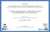 Seminário AS METRÓPOLES E AS TRANSFORMAÇÕES URBANAS: DESIGUALDADES, COESÃO SOCIAL E GOVERNANÇA DEMOCRÁTICA Curitiba metropolitana 1980-2010: entre transformações.