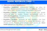 BRASIL REPÚBLICA (1889 – ) Prof. Chico professorfds@hotmail.com REPÚBLICA VELHA (1889 – 1930) 1 - Diferentes projetos republicanos: República Positivista: