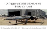 O Trigger de jatos de ATLAS no início do run II R.Gonçalo, ATLAS@LIP – Séniores, 3 de Julho de 2015.