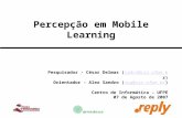 Percepção em Mobile Learning Pesquisador - César Delmas (cadcn@cin.ufpe.br)cadcn@cin.ufpe.b Orientador - Alex Sandro (asg@cin.ufpe.br)asg@cin.ufpe.br Centro.
