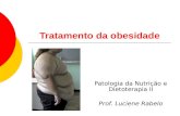 Tratamento da obesidade Patologia da Nutrição e Dietoterapia II Prof. Luciene Rabelo.