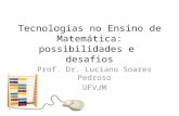 Tecnologias no Ensino de Matemática: possibilidades e desafios Prof. Dr. Luciano Soares Pedroso UFVJM.