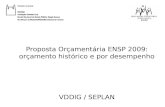 Proposta Orçamentária ENSP 2009: orçamento histórico e por desempenho VDDIG / SEPLAN.