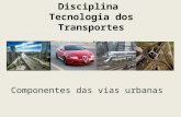 Disciplina Tecnologia dos Transportes Componentes das vias urbanas.