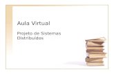 Aula Virtual Projeto de Sistemas Distribuídos. Roteiro Introdução (Revisão) Tecnologia Arquitetura Tolerância a Falha Segurança.