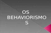 OS BEHAVIORISMOS.  O termo Behaviorismo em inglês quer dizer behaviour ou behavior, e significa conduta, comportamento;  Um conceito generalizado.
