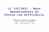 LC 142/2013 – Nova Aposentadoria da Pessoa com Deficiência Beatriz Bertaso Goldani Procuradora Federal PSF – de Canoas - RS.