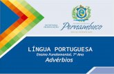 LÍNGUA PORTUGUESA Ensino Fundamental, 7º Ano Advérbios.