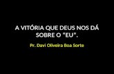 A VITÓRIA QUE DEUS NOS DÁ SOBRE O “EU”. Pr. Davi Oliveira Boa Sorte.