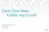 Clone Clone Make: a better way to build