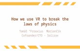 How we use vr to break the laws of physics