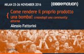 Come rendere il proprio prodotto una bomba creandogli una intera community intorno! - Alessio Fattorini - Codemotion Milan 2016