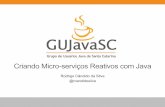 GUJavaSC - Criando Micro-serviços Reativos com Java