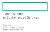 Cloud Foundry as Containerized Services - Cloud Foundry Days Tokyo 2016