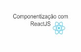 Componentizacao com ReactJs