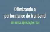 TDC São Paulo 2015 Trilha Web - Otimizando a performance do front-end em uma aplicação real