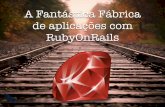A fantástica fábrica de aplicações com RubyOnRails