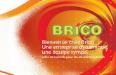 Bienvenue chez Brico. Une entreprise dynamique, une équipe sympa.