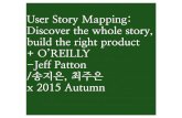 User Story Mapping: Discover the whole story, build the right product