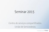 Centro de serviços compartilhados: União de Servicedesks - Seminar 2015 Brasil