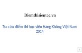Tra diem thi hoc vien hang khong viet nam 2014 - diemthisieutoc.vn