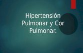 Hipertensión pulmonar y cor pulmonar parte I