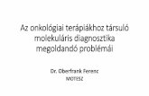 Az onkológiai terápiákhoz társuló molekuláris diagnosztika megoldandó problémái. Dr. Oberfrank Ferenc, MOTESZ
