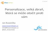 Jan Kvasnička - Personalizace, velká zbraň, která se může otočit proti vám (ShopCamp 2015)