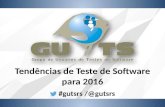 [GUTS-RS] Tendências de Teste de Software para 2016